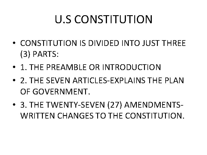 U. S CONSTITUTION • CONSTITUTION IS DIVIDED INTO JUST THREE (3) PARTS: • 1.