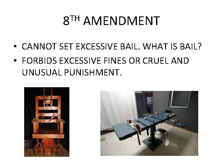 8 TH AMENDMENT • CANNOT SET EXCESSIVE BAIL. WHAT IS BAIL? • FORBIDS EXCESSIVE