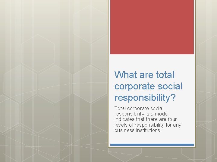 What are total corporate social responsibility? Total corporate social responsibility is a model indicates