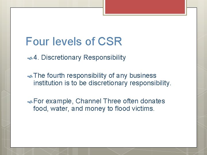 Four levels of CSR 4. Discretionary Responsibility The fourth responsibility of any business institution