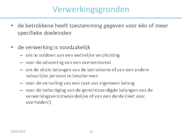 Verwerkingsgronden • de betrokkene heeft toestemming gegeven voor één of meer specifieke doeleinden •