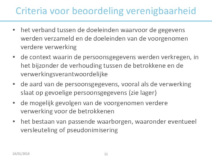 Criteria voor beoordeling verenigbaarheid • het verband tussen de doeleinden waarvoor de gegevens werden