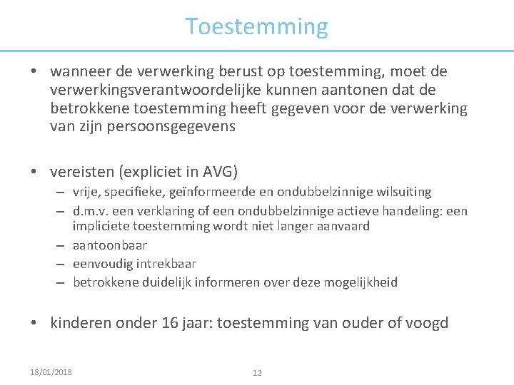 Toestemming • wanneer de verwerking berust op toestemming, moet de verwerkingsverantwoordelijke kunnen aantonen dat