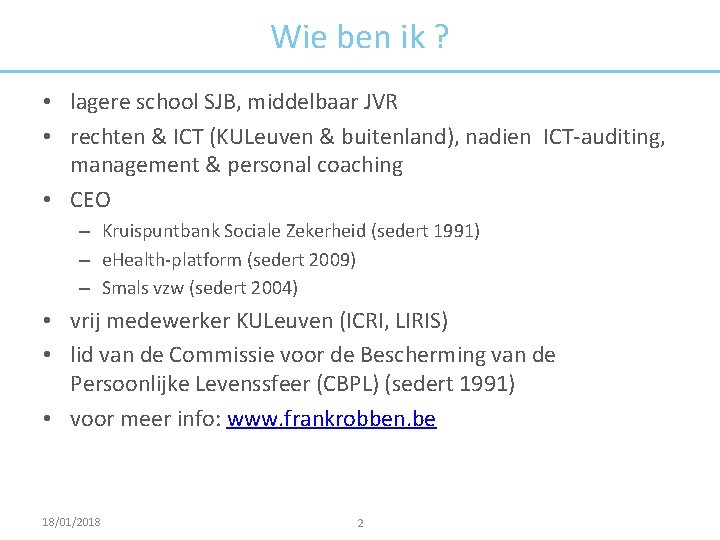 Wie ben ik ? • lagere school SJB, middelbaar JVR • rechten & ICT