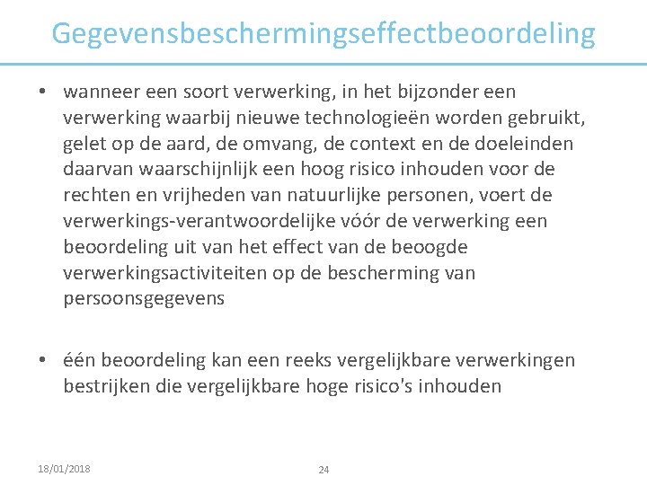 Gegevensbeschermingseffectbeoordeling • wanneer een soort verwerking, in het bijzonder een verwerking waarbij nieuwe technologieën