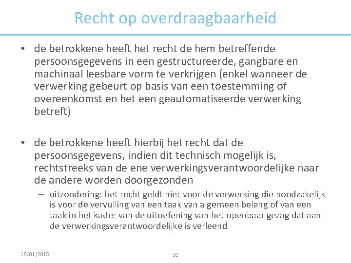 Recht op overdraagbaarheid • de betrokkene heeft het recht de hem betreffende persoonsgegevens in