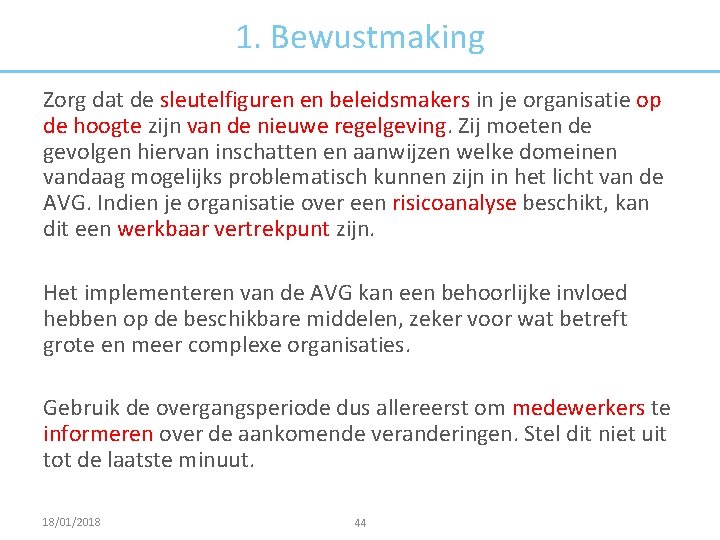 1. Bewustmaking Zorg dat de sleutelfiguren en beleidsmakers in je organisatie op de hoogte