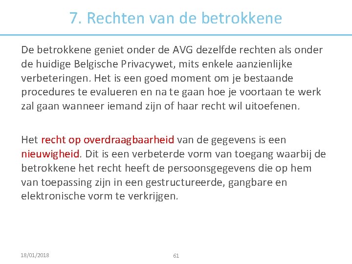 7. Rechten van de betrokkene De betrokkene geniet onder de AVG dezelfde rechten als