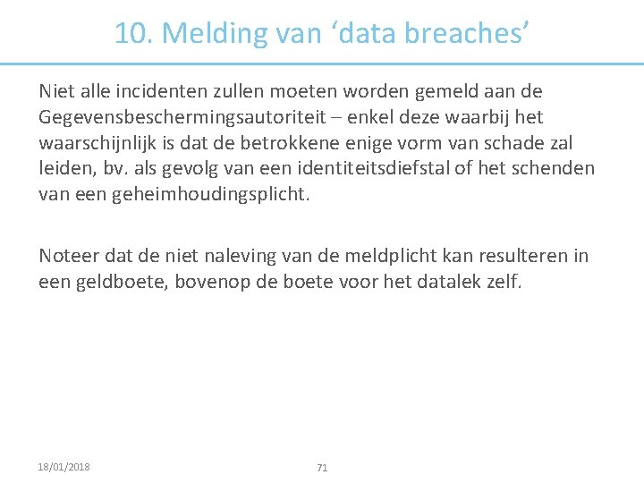 10. Melding van ‘data breaches’ Niet alle incidenten zullen moeten worden gemeld aan de