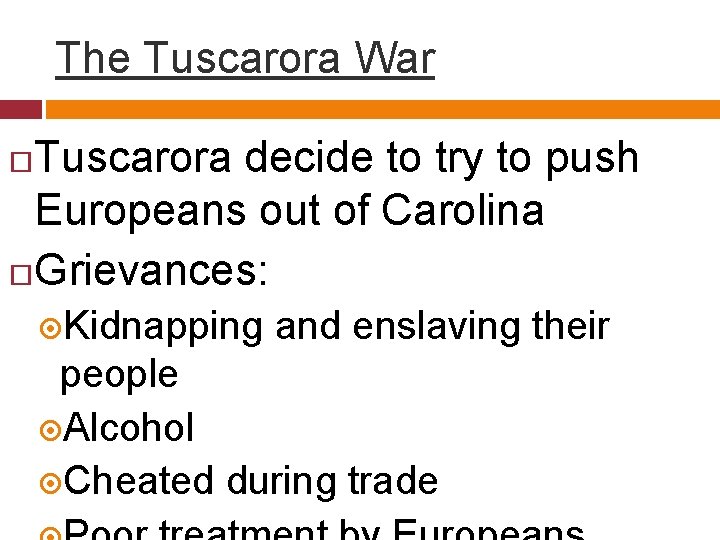 The Tuscarora War Tuscarora decide to try to push Europeans out of Carolina Grievances: