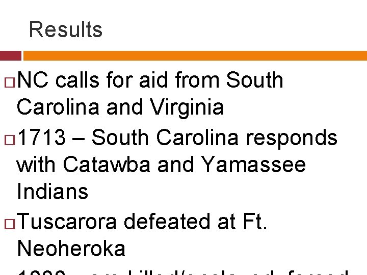 Results NC calls for aid from South Carolina and Virginia 1713 – South Carolina