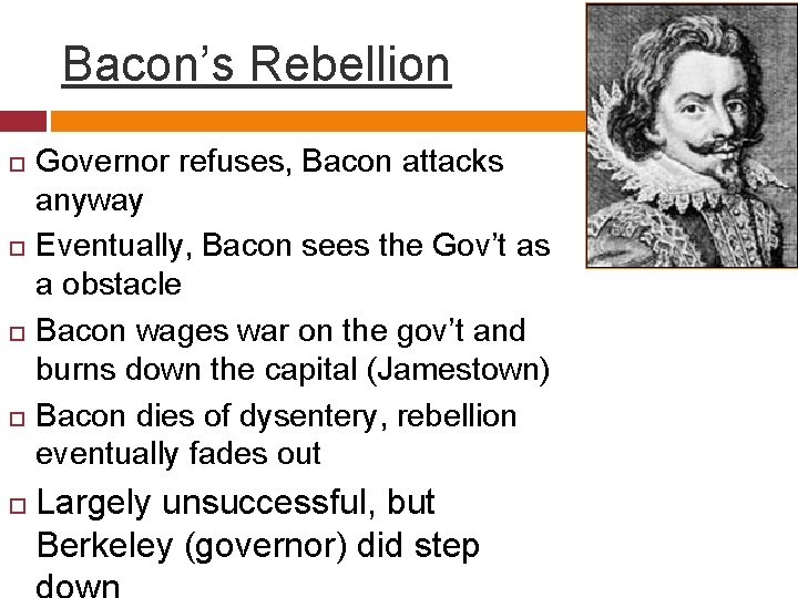 Bacon’s Rebellion Governor refuses, Bacon attacks anyway Eventually, Bacon sees the Gov’t as a