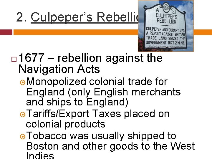 2. Culpeper’s Rebellion 1677 – rebellion against the Navigation Acts Monopolized colonial trade for