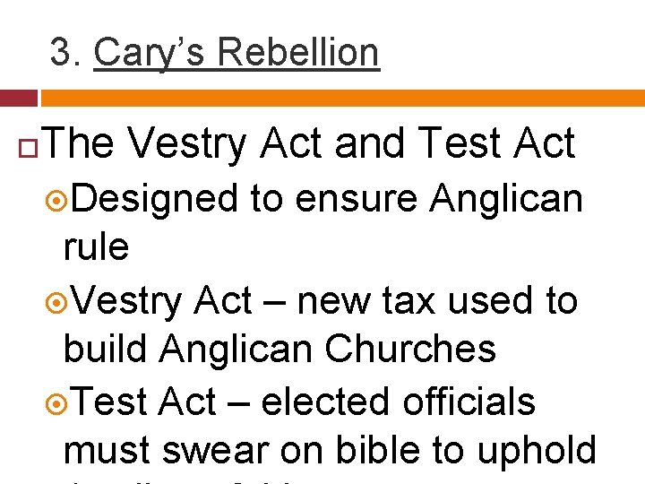 3. Cary’s Rebellion The Vestry Act and Test Act Designed to ensure Anglican rule