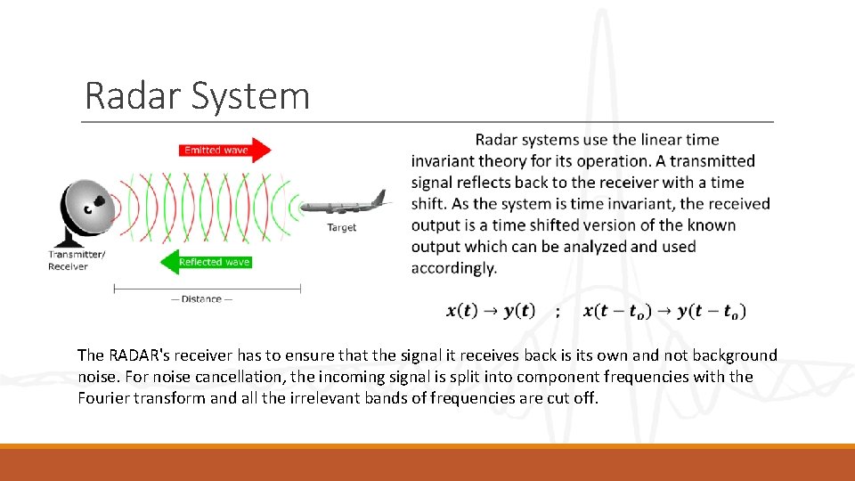 Radar System The RADAR's receiver has to ensure that the signal it receives back Radar System The RADAR's receiver has to ensure that the signal it receives back
