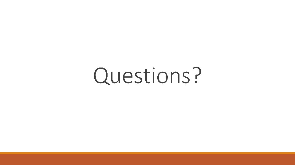 Questions? Questions?
