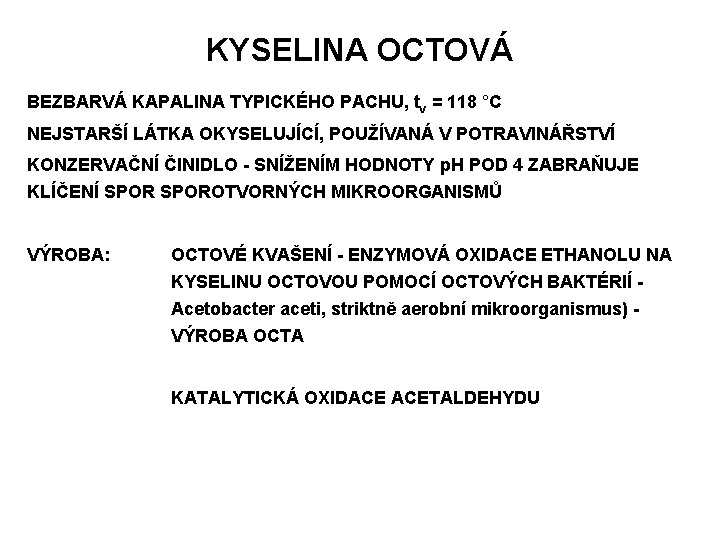 KYSELINA OCTOVÁ BEZBARVÁ KAPALINA TYPICKÉHO PACHU, tv = 118 °C NEJSTARŠÍ LÁTKA OKYSELUJÍCÍ, POUŽÍVANÁ