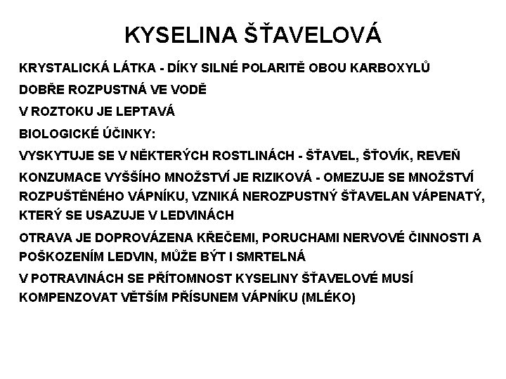 KYSELINA ŠŤAVELOVÁ KRYSTALICKÁ LÁTKA - DÍKY SILNÉ POLARITĚ OBOU KARBOXYLŮ DOBŘE ROZPUSTNÁ VE VODĚ
