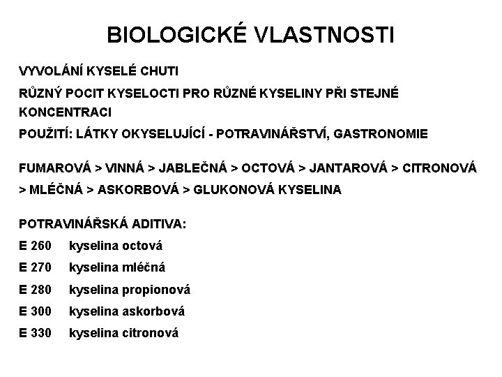 BIOLOGICKÉ VLASTNOSTI VYVOLÁNÍ KYSELÉ CHUTI RŮZNÝ POCIT KYSELOCTI PRO RŮZNÉ KYSELINY PŘI STEJNÉ KONCENTRACI