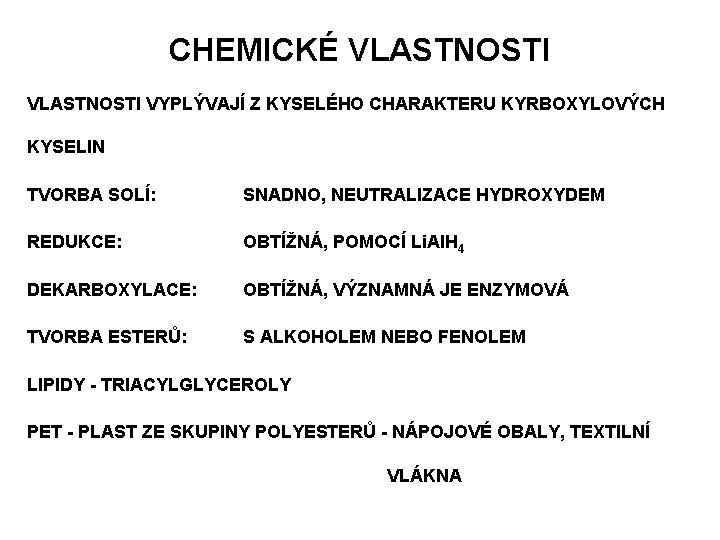 CHEMICKÉ VLASTNOSTI VYPLÝVAJÍ Z KYSELÉHO CHARAKTERU KYRBOXYLOVÝCH KYSELIN TVORBA SOLÍ: SNADNO, NEUTRALIZACE HYDROXYDEM REDUKCE: