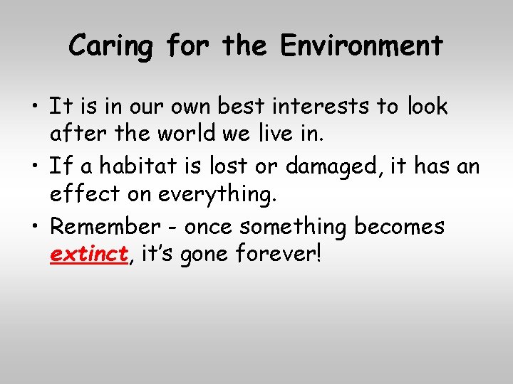 Caring for the Environment • It is in our own best interests to look