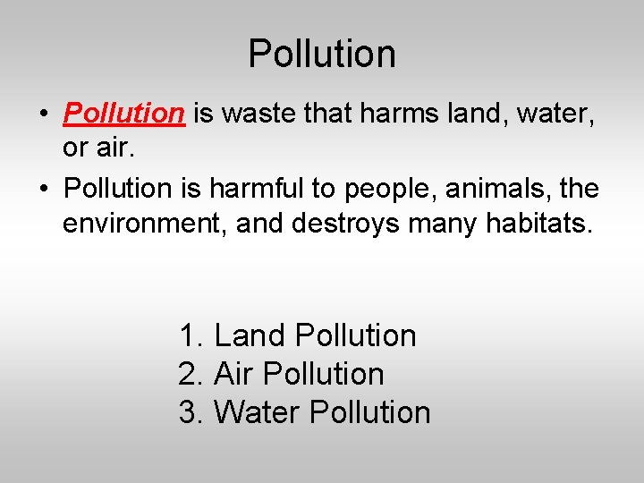 Pollution • Pollution is waste that harms land, water, or air. • Pollution is