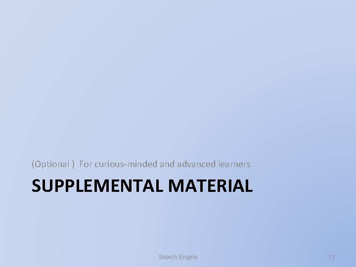 (Optional ) For curious-minded and advanced learners SUPPLEMENTAL MATERIAL Search Engine 13 (Optional ) For curious-minded and advanced learners SUPPLEMENTAL MATERIAL Search Engine 13