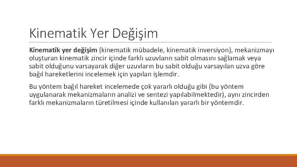 Kinematik Yer Değişim Kinematik yer değişim (kinematik mübadele, kinematik inversiyon), mekanizmayı oluşturan kinematik zincir