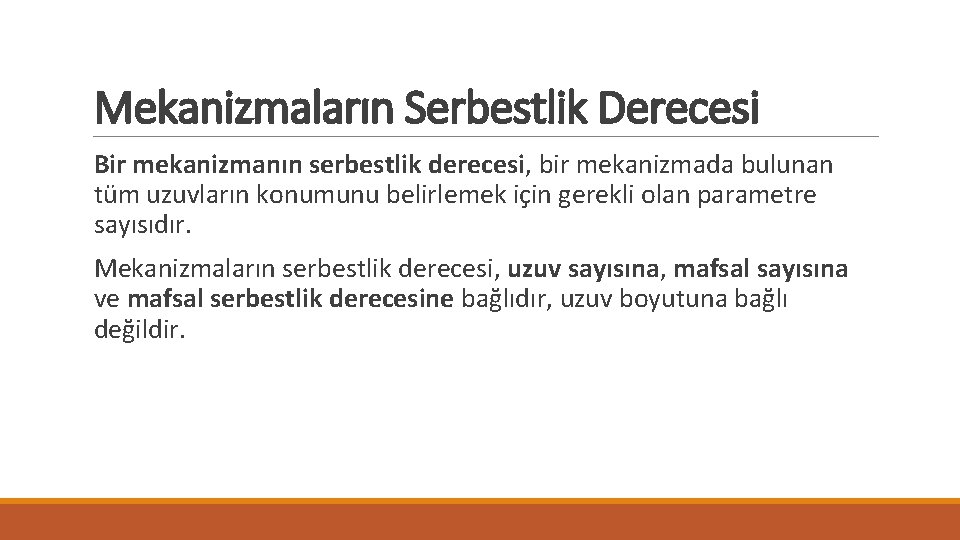 Mekanizmaların Serbestlik Derecesi Bir mekanizmanın serbestlik derecesi, bir mekanizmada bulunan tüm uzuvların konumunu belirlemek