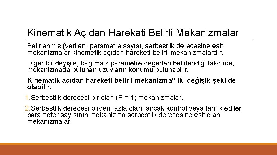 Kinematik Açıdan Hareketi Belirli Mekanizmalar Belirlenmiş (verilen) parametre sayısı, serbestlik derecesine eşit mekanizmalar kinemetik