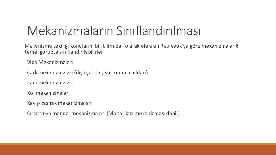 Mekanizmaların Sınıflandırılması Mekanizma tekniği konularını bir bilim dalı olarak ele alan Reuleaux'ya göre mekanizmalar