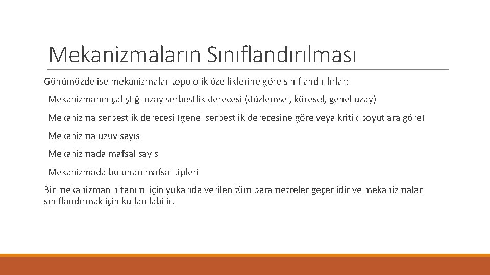 Mekanizmaların Sınıflandırılması Günümüzde ise mekanizmalar topolojik özelliklerine göre sınıflandırılırlar: Mekanizmanın çalıştığı uzay serbestlik derecesi