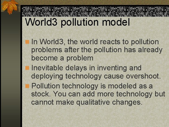 World 3 pollution model n In World 3, the world reacts to pollution problems