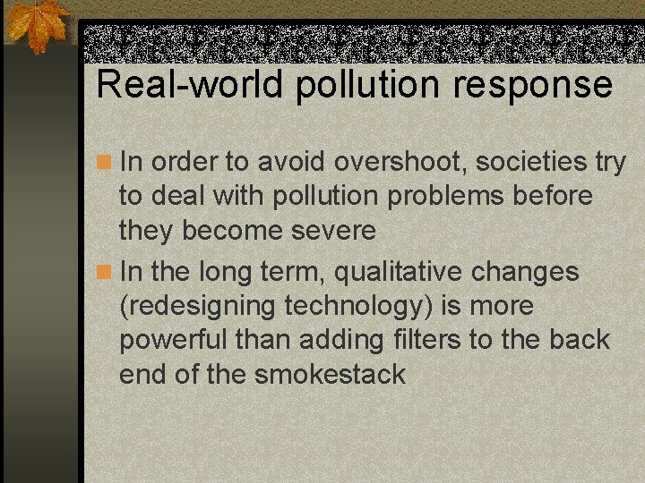 Real-world pollution response n In order to avoid overshoot, societies try to deal with
