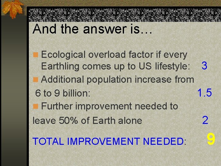 And the answer is… n Ecological overload factor if every Earthling comes up to