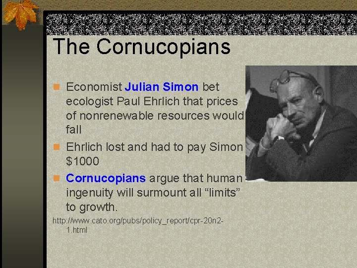 The Cornucopians n Economist Julian Simon bet ecologist Paul Ehrlich that prices of nonrenewable