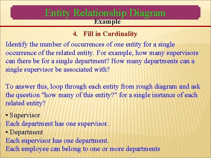 Entity Relationship Diagram Example 4. Fill in Cardinality Identify the number of occurrences of Entity Relationship Diagram Example 4. Fill in Cardinality Identify the number of occurrences of