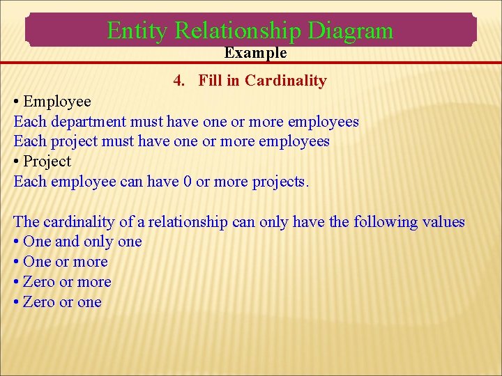 Entity Relationship Diagram Example 4. Fill in Cardinality • Employee Each department must have Entity Relationship Diagram Example 4. Fill in Cardinality • Employee Each department must have