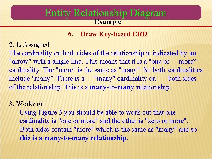 Entity Relationship Diagram Example 6. Draw Key-based ERD 2. Is Assigned The cardinality on Entity Relationship Diagram Example 6. Draw Key-based ERD 2. Is Assigned The cardinality on