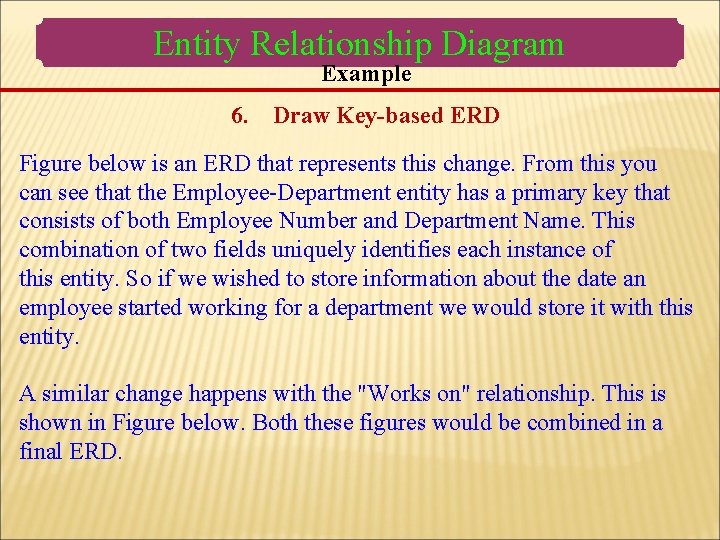 Entity Relationship Diagram Example 6. Draw Key-based ERD Figure below is an ERD that Entity Relationship Diagram Example 6. Draw Key-based ERD Figure below is an ERD that