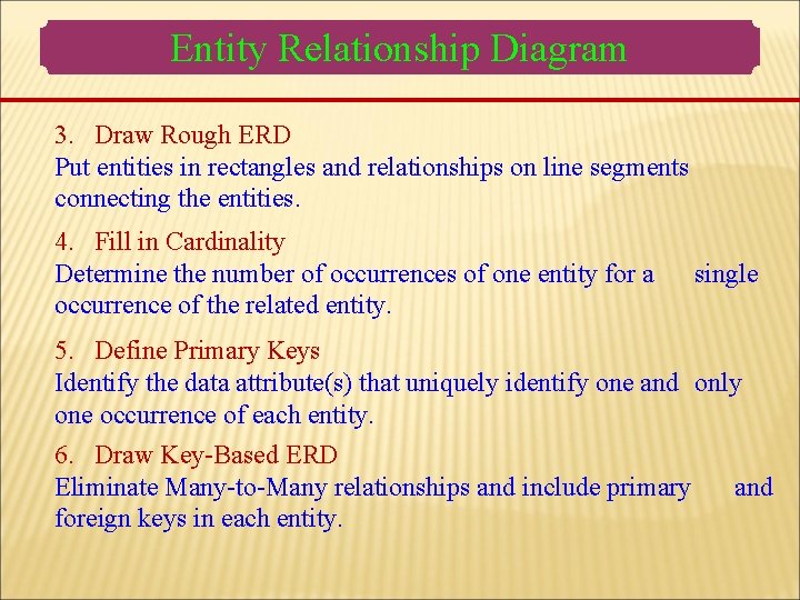 Entity Relationship Diagram 3. Draw Rough ERD Put entities in rectangles and relationships on Entity Relationship Diagram 3. Draw Rough ERD Put entities in rectangles and relationships on
