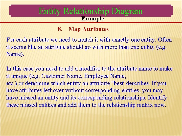 Entity Relationship Diagram Example 8. Map Attributes For each attribute we need to match Entity Relationship Diagram Example 8. Map Attributes For each attribute we need to match