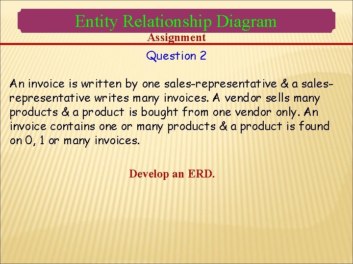 Entity Relationship Diagram Assignment Question 2 An invoice is written by one sales-representative & Entity Relationship Diagram Assignment Question 2 An invoice is written by one sales-representative &