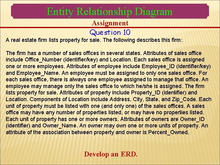 Entity Relationship Diagram Assignment Question 10 A real estate firm lists property for sale. Entity Relationship Diagram Assignment Question 10 A real estate firm lists property for sale.