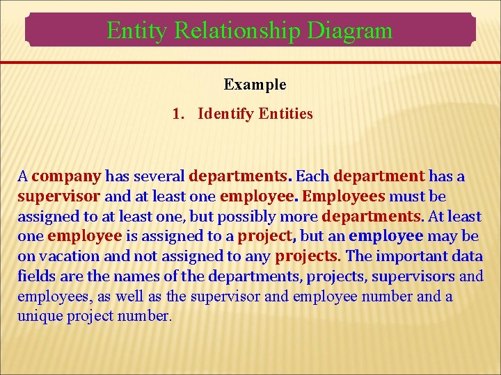 Entity Relationship Diagram Example 1. Identify Entities A company has several departments. Each department Entity Relationship Diagram Example 1. Identify Entities A company has several departments. Each department