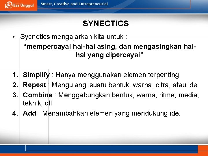 SYNECTICS • Sycnetics mengajarkan kita untuk : “mempercayai hal-hal asing, dan mengasingkan halhal yang
