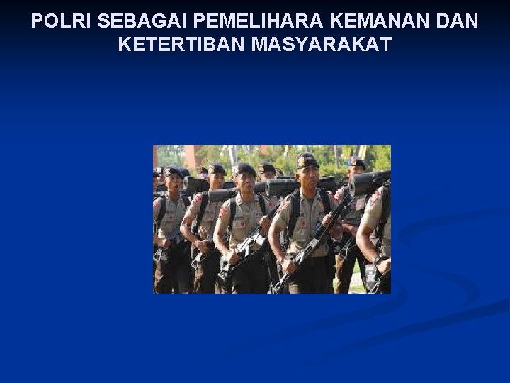 POLRI SEBAGAI PEMELIHARA KEMANAN DAN KETERTIBAN MASYARAKAT 