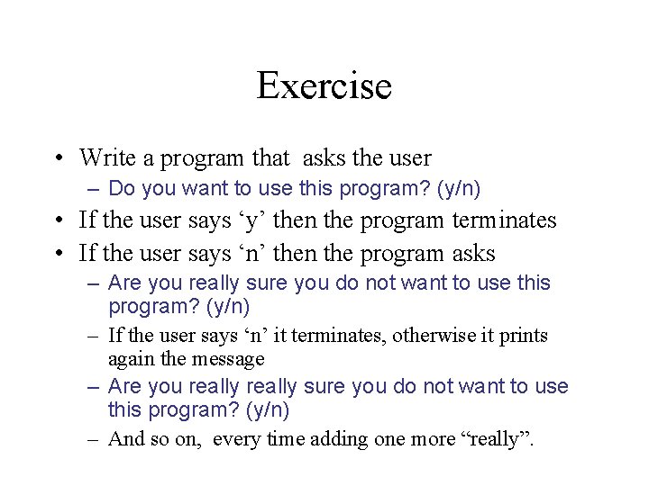 Exercise • Write a program that asks the user – Do you want to