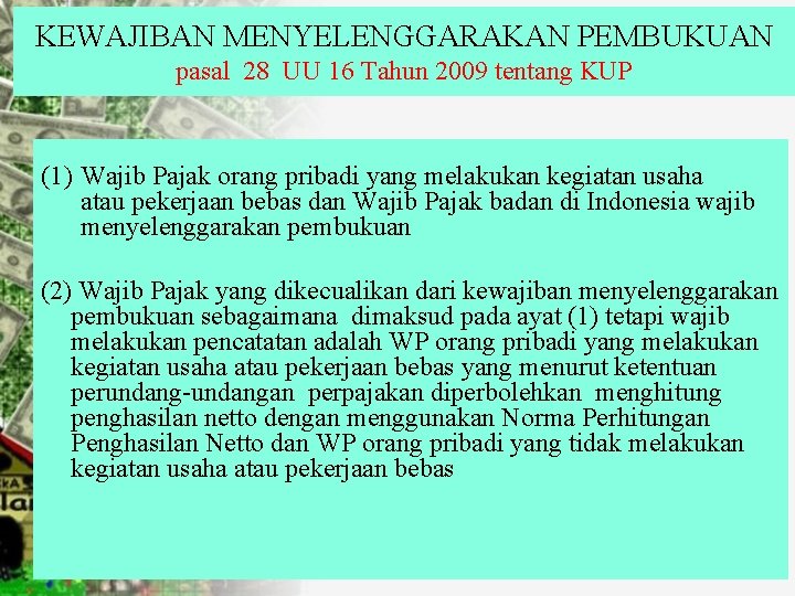 KEWAJIBAN MENYELENGGARAKAN PEMBUKUAN pasal 28 UU 16 Tahun 2009 tentang KUP (1) Wajib Pajak