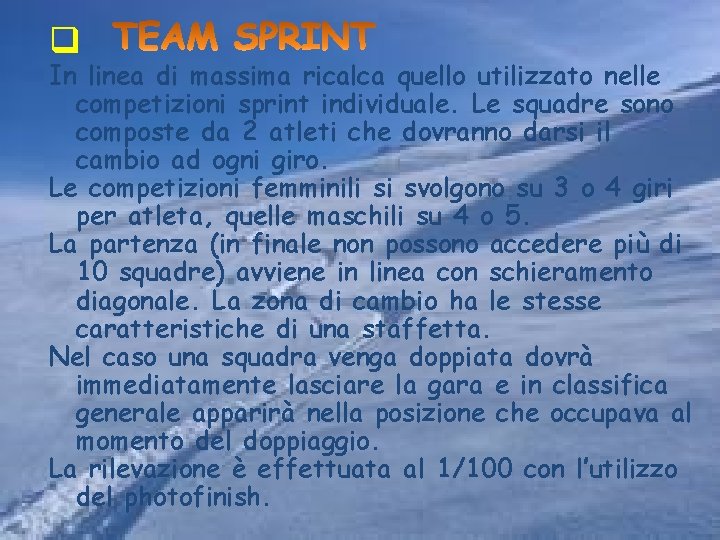 q In linea di massima ricalca quello utilizzato nelle competizioni sprint individuale. Le squadre